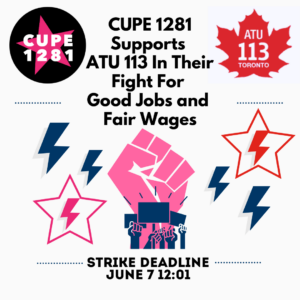 CUPE 1281 Supports ATU 113 In Their Fight For Good Jobs and Fair Wages Strike Deadline June 7 12:01